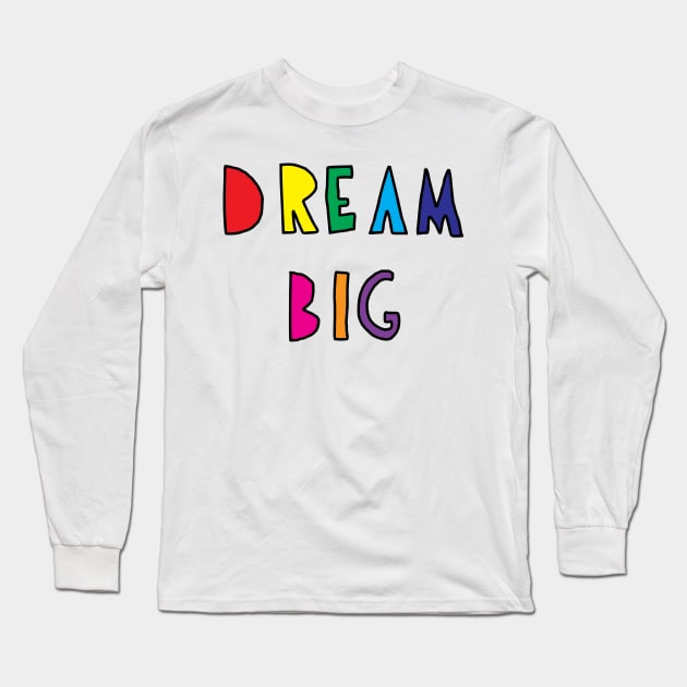 Dream Big Long Sleeve T-Shirt by deificusArt